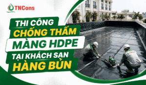 Thi công chống thấm màng HDPE tại khách sạn Hàng Bún