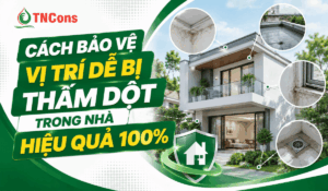 Cách bảo vệ vị trí dễ bị thấm dột trong nhà hiệu quả 100%