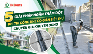 5 giải pháp ngăn thấm dột khi thi công khe co giãn biệt thự chuyên gia khuyên dùng