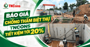 Báo giá chống thấm biệt thự TNCONS tiết kiệm tới 20%
